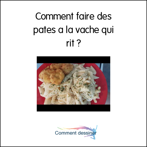 Comment faire des pates a la vache qui rit